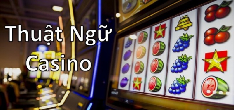 Các thuật ngữ casino thông dụng