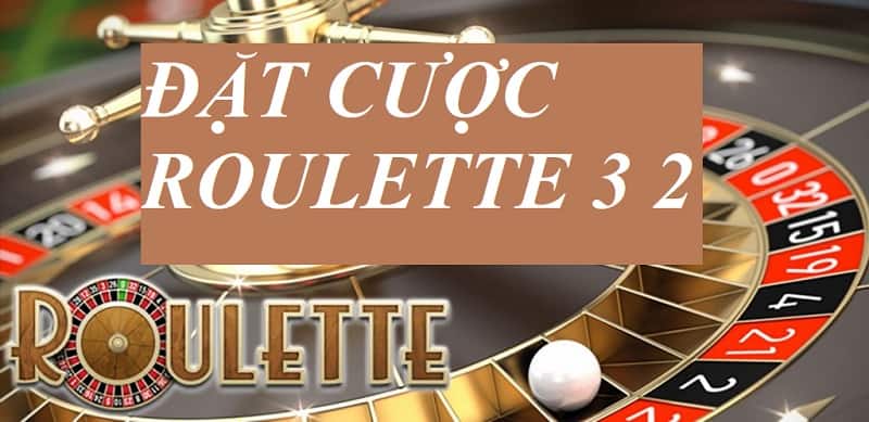 chiến thuật cược Roulette 3 2